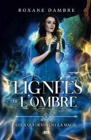 Roxane Dambre - Lignées de l'ombre, Tome 2 : Ceux qui dévorent la magie